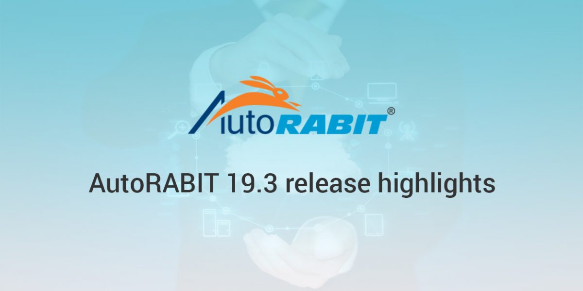 AutoRABIT 19.3 Release higlights - CloudFulcrum