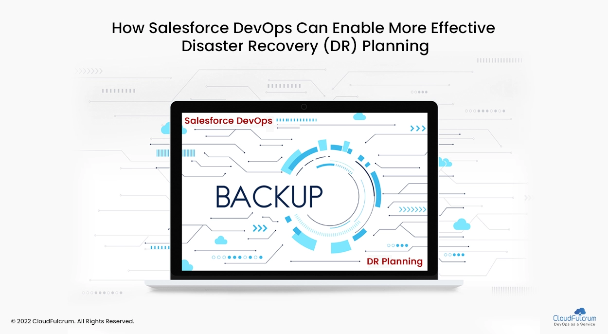 How Salesforce DevOps Can Enable More Effective Disaster Recovery (DR) Planning