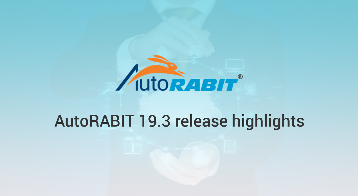 AutoRABIT 19.3 release highlights