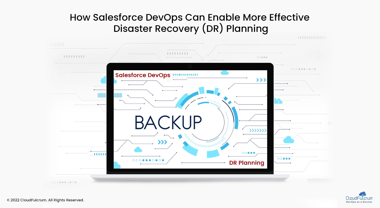 How Salesforce DevOps Can Enable More Effective  Disaster Recovery (DR) Planning