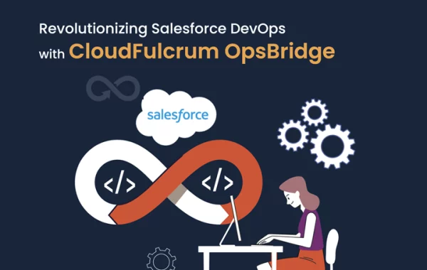 Revolutionizing Salesforce DevOps with CloudFulcrum OpsBridge